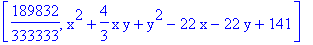[189832/333333, x^2+4/3*x*y+y^2-22*x-22*y+141]